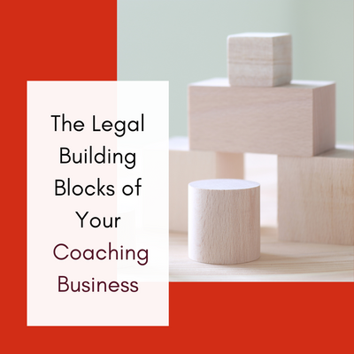 The Legal Building Blocks of Your Coaching Business