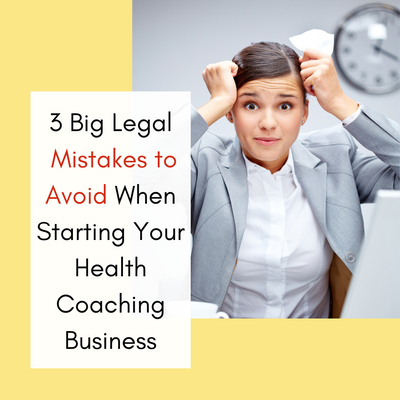3 Big Legal Mistakes to Avoid When Starting Your Health Coaching Business