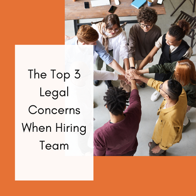 The Top 3 Legal Concerns When Hiring Team