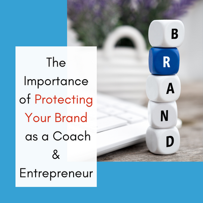 The Importance of Protecting Your Brand as a Coach & Entrepreneur
