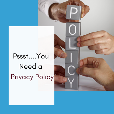Pssst....You Need a Privacy Policy