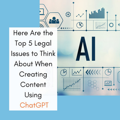 Here are the Top 5 Legal Issues to Think About When Creating Content Using ChatGPT