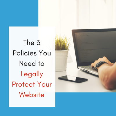 The 3 Policies You Need to Legally Protect Your Website