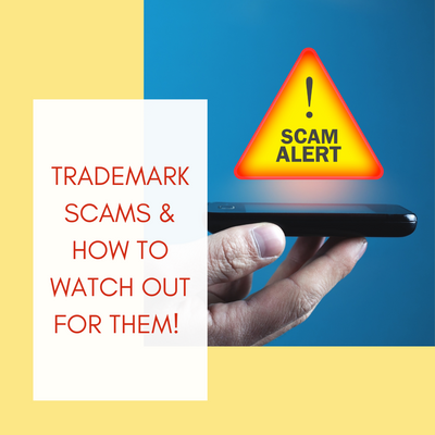 TRADEMARK SCAMS & HOW TO WATCH OUT FOR THEM!