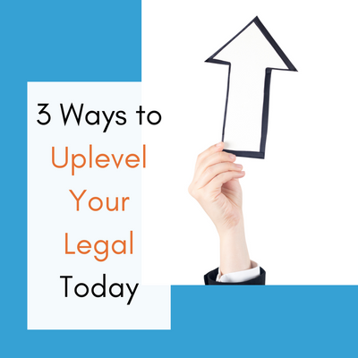 3 Ways to Uplevel Your Legal Today