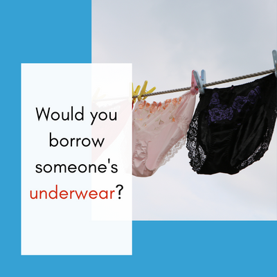 Would you borrow someone's underwear?