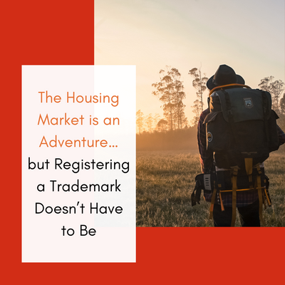 The Housing Market is an Adventure…but Registering a Trademark Doesn’t Have to Be