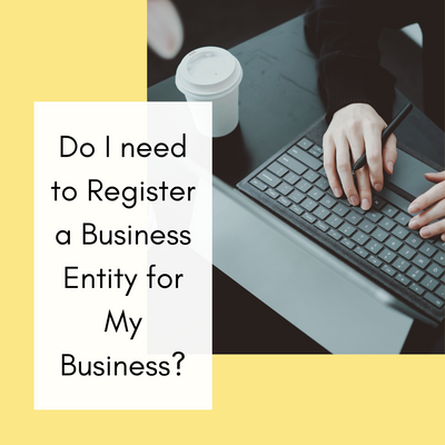 Do I need to Register a Business Entity for My Business?