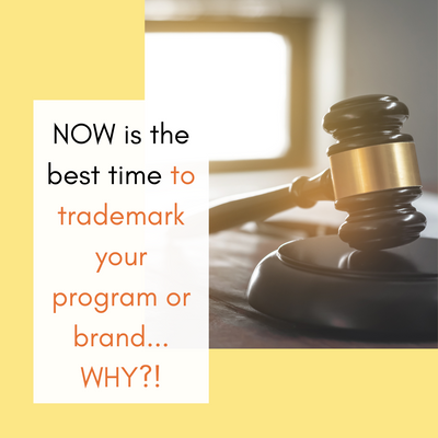 NOW is the best time to trademark your program or brand...WHY?!