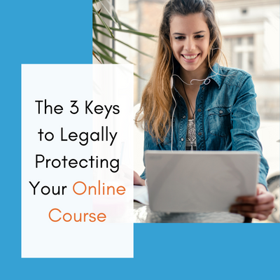 The 3 Keys to Legally Protecting Your Online Course