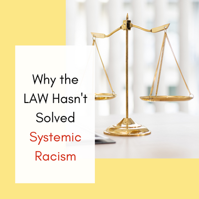 Why the LAW Hasn't Solved Systemic Racism