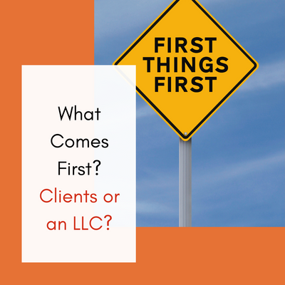 What Comes First? Clients or an LLC?