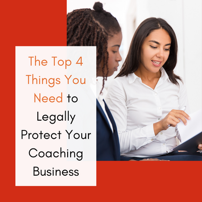 The Top 4 Things You Need to Legally Protect Your Coaching Business