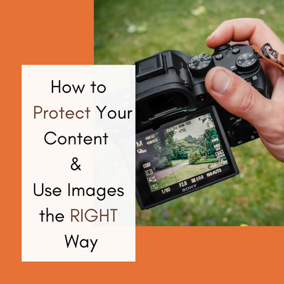 How to Protect Your Content & Use Images the RIGHT Way