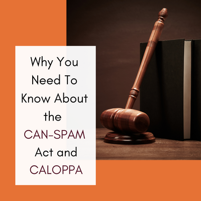 Why You Need To Know About the CAN-SPAM Act and CALOPPA